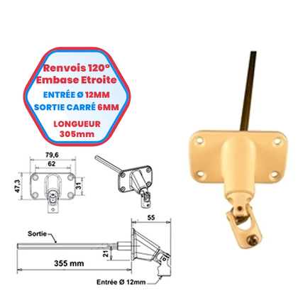Renvois à 120° embase étroite - Entrée Ø 12 mm - Sortie carré de 6 mm - Lg 305 mm
